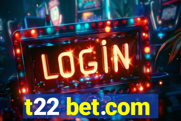 t22 bet.com